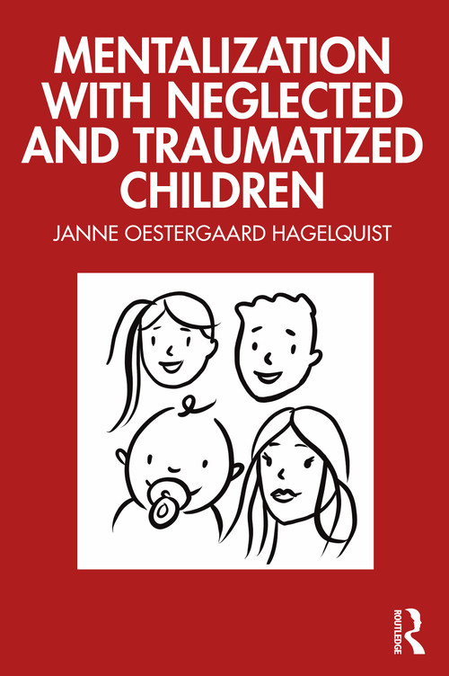 Mentalization with Neglected and Traumatized Children - 9781032495774 by Janne Oestergaard Hagelquist, 9781032495774