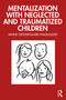Mentalization with Neglected and Traumatized Children - 9781032495774 by Janne Oestergaard Hagelquist, 9781032495774