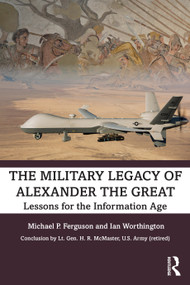 The Military Legacy of Alexander the Great (Lessons for the Information Age) - 9780367512323 by Michael P. Ferguson, Ian Worthington, 9780367512323