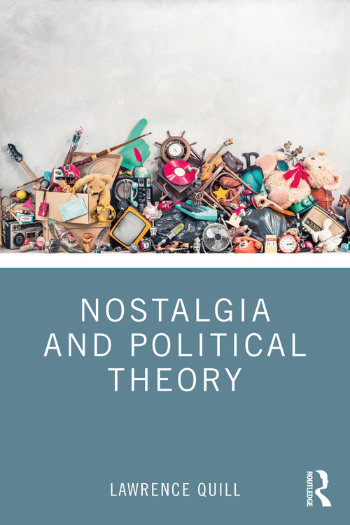 Nostalgia and Political Theory by Lawrence Quill, 9781032274539