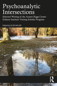 Psychoanalytic Intersections (Selected Writing of the Austen Riggs Center Erikson Institute Visiting Scholar Program) by Elise Miller, 9781032345284