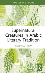 Supernatural Creatures in Arabic Literary Tradition by Ahmed Al-Rawi, 9781032612249