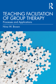 Teaching Facilitation of Group Therapy (Processes and Applications) - 9781032360041 by Nina W. Brown, 9781032360041