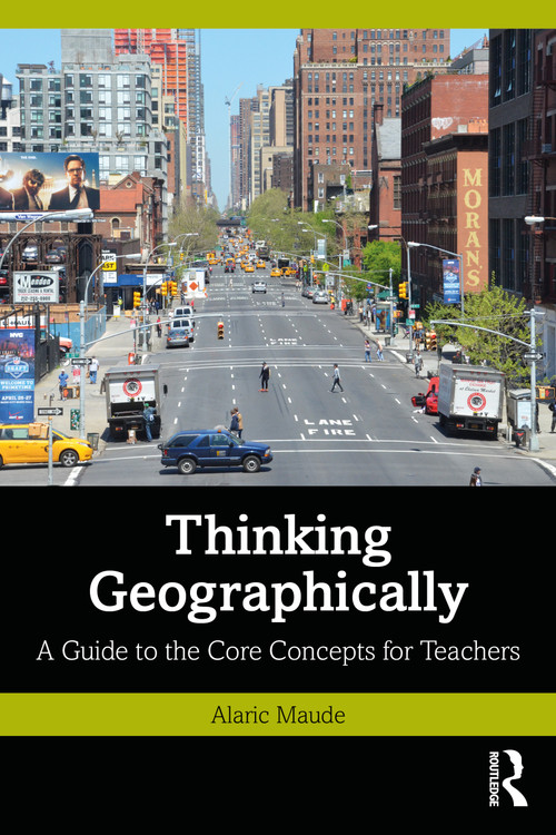 Thinking Geographically (A Guide to the Core Concepts for Teachers) by Alaric Maude, 9781032453736