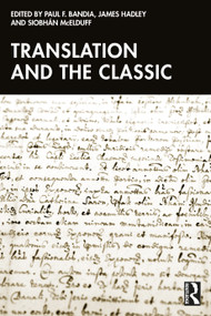 Translation and the Classic by Paul F. Bandia, James Hadley, Siobhán McElduff, 9781032670720