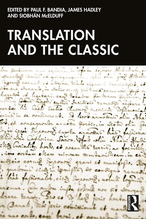 Translation and the Classic by Paul F. Bandia, James Hadley, Siobhán McElduff, 9781032670720