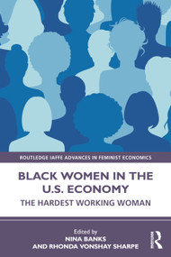 Black Women in the U.S. Economy (The Hardest Working Woman) by Nina Banks, Rhonda Vonshay Sharpe, 9781138688872