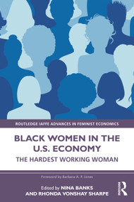 Black Women in the U.S. Economy (The Hardest Working Woman) by Nina Banks, Rhonda Vonshay Sharpe, 9781138688872