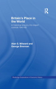 Britain's Place in the World (Import Controls 1945-60) - 9781138965041 by George Brennan, Alan Milward, 9781138965041