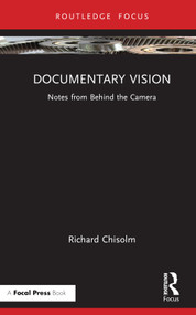 Documentary Vision (Notes from Behind the Camera) by Richard Chisolm, 9781032507859