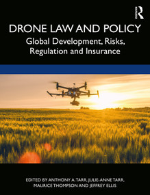 Drone Law and Policy (Global Development, Risks, Regulation and Insurance) by Anthony A. Tarr, Julie-Anne Tarr, Maurice Thompson, Jeffrey Ellis, 9781032050270