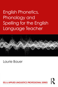English Phonetics, Phonology and Spelling for the English Language Teacher - 9781032607948 by Laurie Bauer, 9781032607948