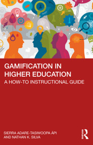 Gamification in Higher Education (A How-To Instructional Guide) by Sierra Adare-Tasiwoopa ápi, Nathan Silva, 9781642673937
