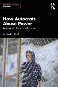 How Autocrats Abuse Power (Resistance to Trump and Trumpism) - 9781032628813 by Richard L. Abel, 9781032628813