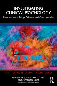 Investigating Clinical Psychology (Pseudoscience, Fringe Science, and Controversies) by Jonathan N. Stea, Stephen Hupp, 9781032195049