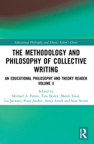 The Methodology and Philosophy of Collective Writing (An Educational Philosophy and Theory Reader Volume X) - 9780367775797 by Michael A. Peters, Tina Besley, Marek Tesar, Liz Jackson, Petar Jandric, Sonja Arndt, Sean Sturm, 9780367775797