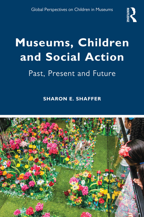 Museums, Children and Social Action (Past, Present and Future) by Sharon E. Shaffer, 9781032120584
