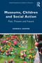 Museums, Children and Social Action (Past, Present and Future) by Sharon E. Shaffer, 9781032120584