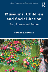 Museums, Children and Social Action (Past, Present and Future) by Sharon E. Shaffer, 9781032120584