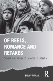 Of Reels, Romance and Retakes (Social Narratives of Cinema in Odisha) - 9781032511320 by Sanjoy Patnaik, 9781032511320