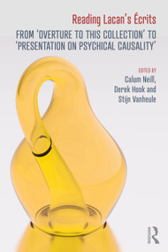 Reading Lacan's Écrits (From ‘Overture to this Collection' to ‘Presentation on Psychical Causality') by Calum Neill, Derek Hook, Stijn Vanheule, 9781032437378