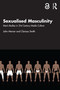 Sexualised Masculinity (Men's Bodies in 21st Century Media Culture) by John Mercer, Clarissa Smith, 9780815367901