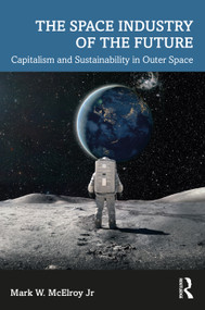 The Space Industry of the Future (Capitalism and Sustainability in Outer Space) - 9781032215082 by Mark W. McElroy Jr, 9781032215082