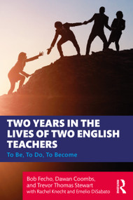 Two Years in the Lives of Two English Teachers (To Be, To Do, To Become) by Bob Fecho, Dawan Coombs, Trevor Thomas Stewart, Rachel Knecht, Emelio DiSabato, 9781032461182