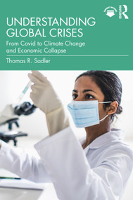 Understanding Global Crises (From Covid to Climate Change and Economic Collapse) - 9781032315027 by Thomas Sadler, 9781032315027