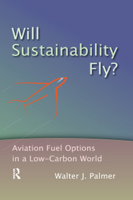 Will Sustainability Fly? (Aviation Fuel Options in a Low-Carbon World) - 9780367670030 by Walter J. Palmer, 9780367670030