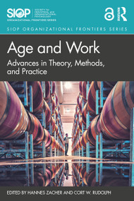 Age and Work (Advances in Theory, Methods, and Practice) by Hannes Zacher, Cort W. Rudolph, 9780367545536