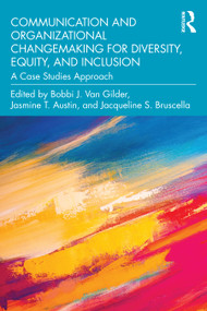 Communication and Organizational Changemaking for Diversity, Equity, and Inclusion (A Case Studies Approach) - 9781032367774 by Bobbi J. Van Gilder, Jasmine T. Austin, Jacqueline S. Bruscella, 9781032367774