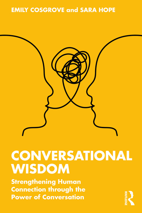 Conversational Wisdom (Strengthening Human Connection through the Power of Conversation) by Emily Cosgrove, Sara Hope, 9781032287614