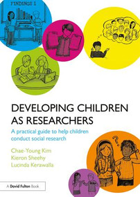 Developing Children as Researchers (A Practical Guide to Help Children Conduct Social Research) - 9781138669260 by Chae-Young Kim, Kieron Sheehy, Lucinda Kerawalla, 9781138669260