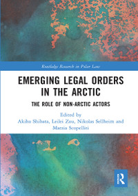 Emerging Legal Orders in the Arctic (The Role of Non-Arctic Actors) - 9781032241272 by Akiho Shibata, Leilei Zou, Nikolas Sellheim, Marzia Scopelliti, 9781032241272