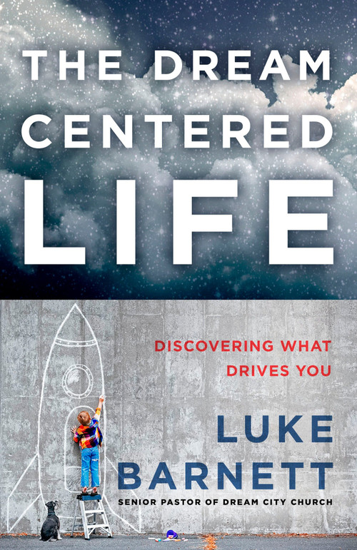 The Dream-Centered Life (Discovering What Drives You) by Luke Barnett, 9780735289659