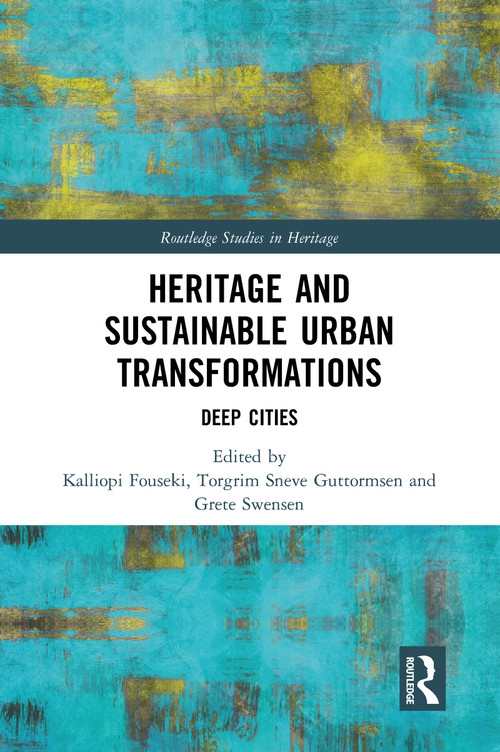 Heritage and Sustainable Urban Transformations (Deep Cities) - 9780367784980 by Kalliopi Fouseki, Torgrim Guttormsen, Grete Swensen, 9780367784980