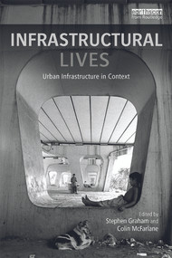 Infrastructural Lives (Urban Infrastructure in Context) by Stephen Graham, Colin McFarlane, 9780415748537