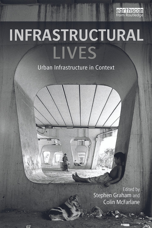 Infrastructural Lives (Urban Infrastructure in Context) by Stephen Graham, Colin McFarlane, 9780415748537