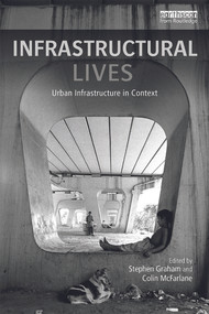 Infrastructural Lives (Urban Infrastructure in Context) by Stephen Graham, Colin McFarlane, 9780415748537