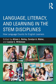 Language, Literacy, and Learning in the STEM Disciplines (How Language Counts for English Learners) - 9781138284296 by Alison L. Bailey, Carolyn A. Maher, Louise C. Wilkinson, 9781138284296