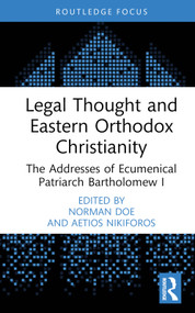 Legal Thought and Eastern Orthodox Christianity (The Addresses of Ecumenical Patriarch Bartholomew I) by Norman Doe, Aetios Nikiforos, 9781032610375