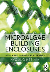 Microalgae Building Enclosures (Design and Engineering Principles) by Kyoung Hee Kim, 9780367410452