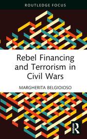 Rebel Financing and Terrorism in Civil Wars by Margherita Belgioioso, 9781032445014