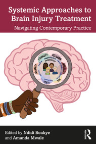 Systemic Approaches to Brain Injury Treatment (Navigating Contemporary Practice) by Ndidi Boakye, Amanda Mwale, 9781032314501