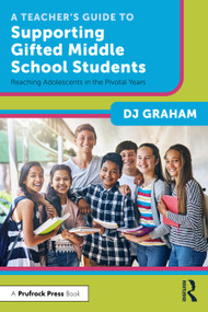 A Teacher's Guide to Supporting Gifted Middle School Students (Reaching Adolescents in the Pivotal Years) - 9781032363684 by DJ Graham, 9781032363684