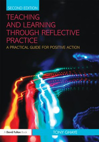 Teaching and Learning through Reflective Practice (A Practical Guide for Positive Action) - 9780415570954 by Tony Ghaye, 9780415570954