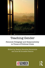 Teaching Gender (Feminist Pedagogy and Responsibility in Times of Political Crisis) - 9781138701236 by Beatriz Revelles-Benavente, Ana Ramos, 9781138701236