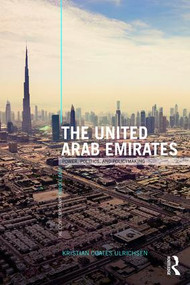 The United Arab Emirates (Power, Politics and Policy-Making) - 9781138813656 by Kristian Ulrichsen, 9781138813656