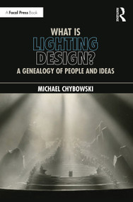 What Is Lighting Design? (A Genealogy of People and Ideas) by Michael Chybowski, 9781032117751